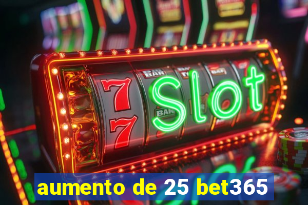 aumento de 25 bet365